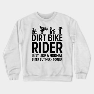 Dirt Bike Rider Just Like A Normal Biker Much Cooler Crewneck Sweatshirt